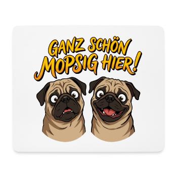 Ganz schön mopsig hier! Lustige Möpse Mops Spruch - Mousepad (Querformat) - Weiß - Vorne