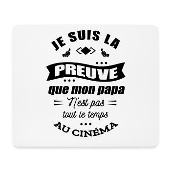 JE SUIS LA PREUVE QUE PAPA N'EST PAS QU'AU CINÉMA - Tapis de souris (format paysage) - blanc - Devant