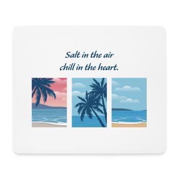 Salt in the air, chill in the heart. - Mouse Pad (horizontal) - white - Front