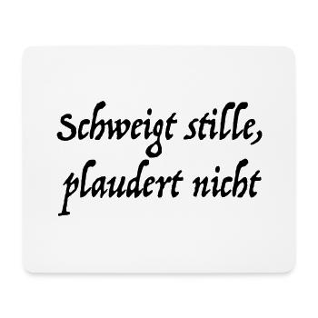 Schweigt stille, plaudert nicht! - Mousepad (Querformat) - Weiß - Vorne