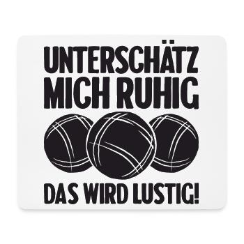 Unterschätz mich ruhig das wird lustig Bouler - Mousepad (Querformat) - Weiß - Vorne