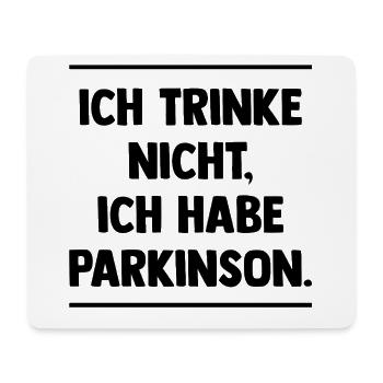 Ich trinke nicht, ich habe Parkinson. - Mousepad (Querformat) - Weiß - Vorne