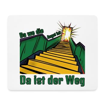 Da wo die Angst ist, da ist der Weg! - Mousepad (Querformat) - Weiß - Vorne