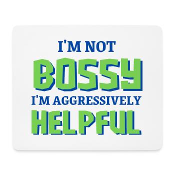 I'm Not Bossy I'm Aggressively Helpful - Mouse Pad (horizontal) - white - Front