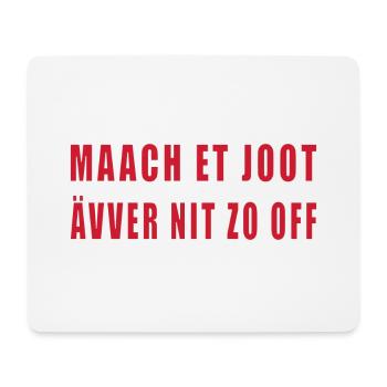 Kölner Dialekt: Maach et joot ävver nit zo off - Mousepad (Querformat) - Weiß - Vorne