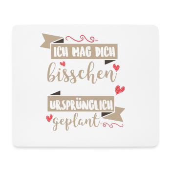 Ich mag dich ein bisschen mehr als geplant - Mousepad (Querformat) - Weiß - Vorne