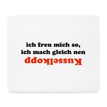 Ich freu mich so, ich mach nen kusselkopp - Mousepad (Querformat) - Weiß - Vorne