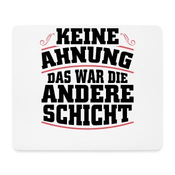 Keine Ahnung das war die andere Schicht - Mousepad (Querformat) - Weiß - Vorne