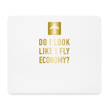 DO I LOOK LIKE I FLY ECONOMY? BUSINESS CLASS FLIGHT - Mouse Pad (horizontal) - white - Front
