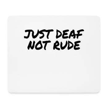 DEAF AWARENESS: Just Deaf Not Rude - Mouse Pad (horizontal) - white - Front