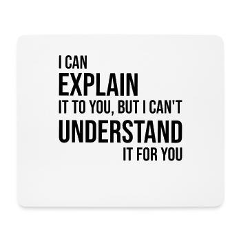 I Can Explain But Understand Arroganter Spruch - Mousepad (Querformat) - Weiß - Vorne