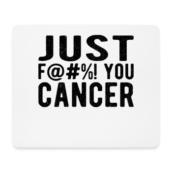 Fuck Cancer Cancer Awareness: just fuck you cancer - Mouse Pad (horizontal) - white - Front