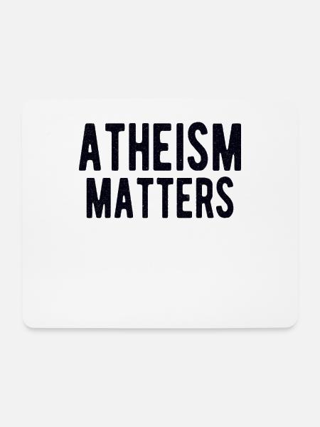 ATHEIST ATHEISM GIFT IDEA : ATHEISM MATTERS - Mousepad (Querformat) - Weiß