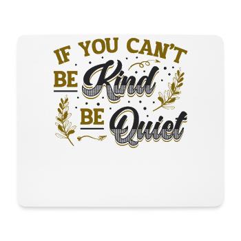 If You Can ́t Be Kind Be Quiet Spread Kindness - Mouse Pad (horizontal) - white - Front