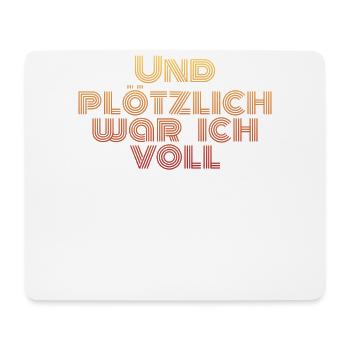 Und plötzlich war ich voll - Mousepad (Querformat) - Weiß - Vorne