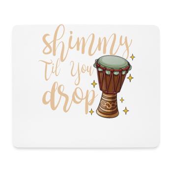 Shimmy Till You Drop For Belly Dancer - Mouse Pad (horizontal) - white - Front