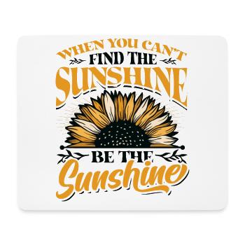 When You Can't Find The Sunshine Be The Sunshine - Mouse Pad (horizontal) - white - Front