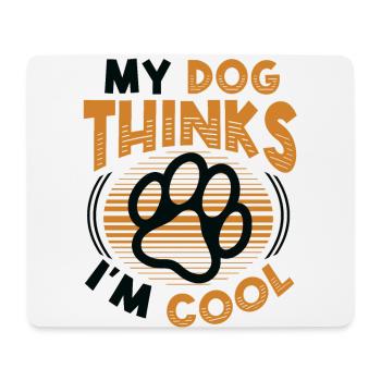 My dog thinks I'm cool. - Mouse Pad (horizontal) - white - Front