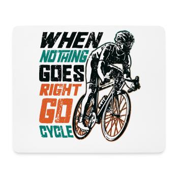 When Nothing Goes Right, Go Cycle, Cycling. - Mouse Pad (horizontal) - white - Front