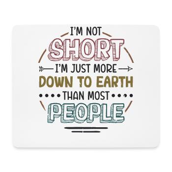 Ich Bin Nicht Klein, Ich Bin Nur Bodenständiger. - Mousepad (Querformat) - Weiß - Vorne