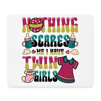 Nothing scares me, I have twin girls. - Mouse Pad (horizontal) - white - Front