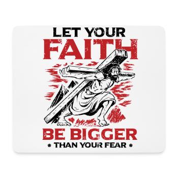 Your faith should be greater than your fear. - Mouse Pad (horizontal) - white - Front