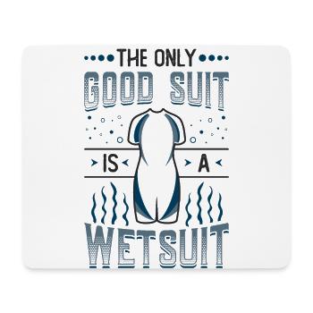 The only good suit is a wetsuit - Mouse Pad (horizontal) - white - Front