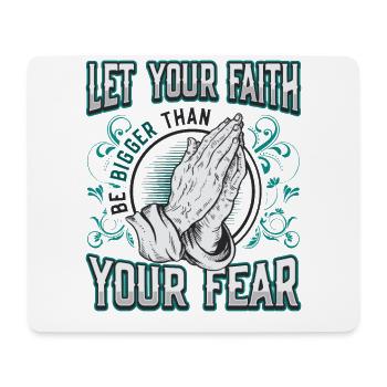 Your faith shall be greater than your fear. - Mouse Pad (horizontal) - white - Front