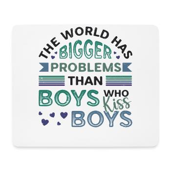 Bigger problems than guys kissing boys - Mouse Pad (horizontal) - white - Front
