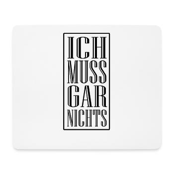 Ich muss gar nichts, lustiger Spruch - Mousepad (Querformat) - Weiß - Vorne