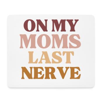 On My Moms Last Nerve Funny Mother's Day - Mouse Pad (horizontal) - white - Front