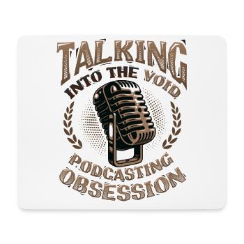 Speaking Into the Void, Podcasting Obsession - Mouse Pad (horizontal) - white - Front