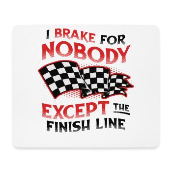 I don't brake for anyone except the finish line - Mouse Pad (horizontal) - white - Front
