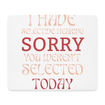 Funny Sarcastic Saying I Have Selective Hearing - Mouse Pad (horizontal) - white - Front