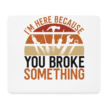 You Broke Something Mechaniker - Mousepad (Querformat) - Weiß - Vorne