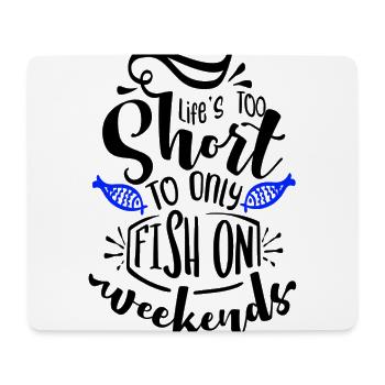 Life is too short to only fish on weekends - Mouse Pad (horizontal) - white - Front