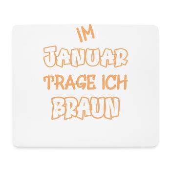 Im Januar trage ich braun Spruch Farbe braun - Mousepad (Querformat) - Weiß - Vorne
