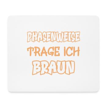 Phasenweise trage ich braun Spruch Farbe braun - Mousepad (Querformat) - Weiß - Vorne