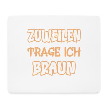 Zuweilen trage ich braun Spruch Farbe braun - Mousepad (Querformat) - Weiß - Vorne