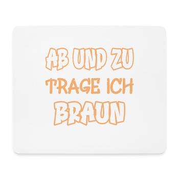 Ab und zu trage ich braun Spruch Farbe braun - Mousepad (Querformat) - Weiß - Vorne