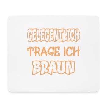 Gelegentlich trage ich braun Spruch Farbe braun - Mousepad (Querformat) - Weiß - Vorne