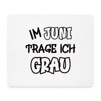 Im Juni trage ich grau Spruch Farbe grau - Mousepad (Querformat) - Weiß - Vorne