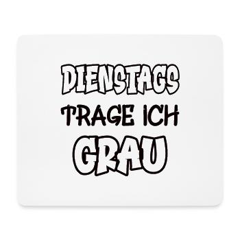 Dienstags trage ich grau Spruch Farbe grau - Mousepad (Querformat) - Weiß - Vorne