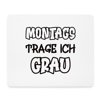 Montags trage ich grau Spruch Farbe grau - Mousepad (Querformat) - Weiß - Vorne