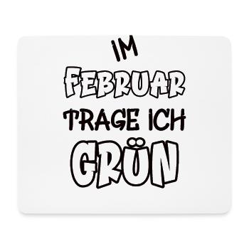 Im Februar trage ich grün Spruch Farbe grün - Mousepad (Querformat) - Weiß - Vorne