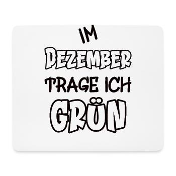 Im Dezember trage ich grün Spruch Farbe grün - Mousepad (Querformat) - Weiß - Vorne