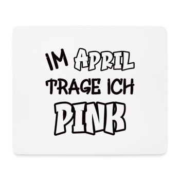 Im April trage ich pink Spruch Farbe pink - Mousepad (Querformat) - Weiß - Vorne