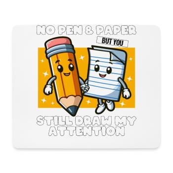 NO PEN, NO PAPER BUT YOU STILL DRAW MY ATTENTION - Mouse Pad (horizontal) - white - Front