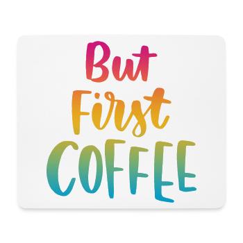 But First Coffee - Mouse Pad (horizontal) - white - Front