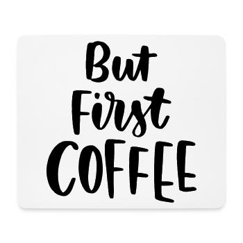 But First Coffee - Mouse Pad (horizontal) - white - Front